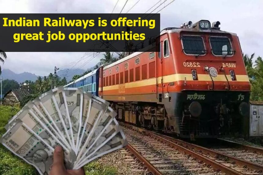 Indian Railways is offering great job opportunities
